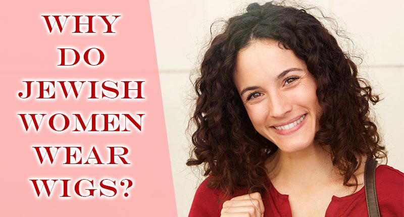 Why Do Jewish Women Wear Wigs? - The Untold Secrets Revealed!