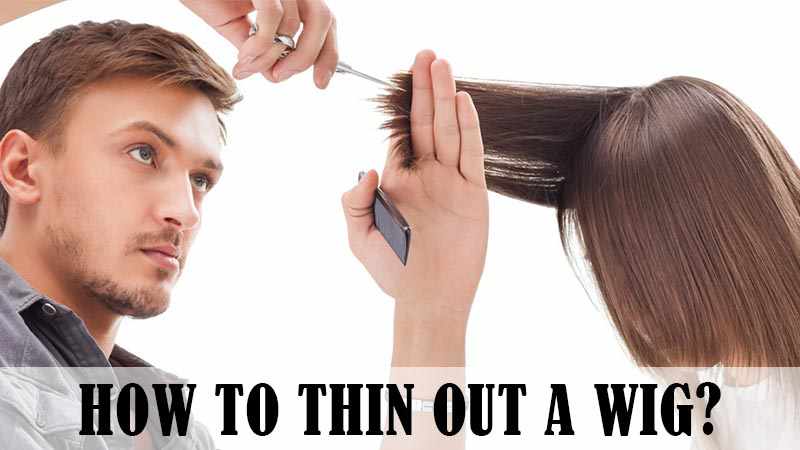 How To Thin Out A Wig Like A Pro With The Help Of These 5 Tips?