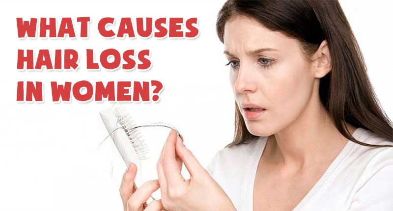 What Causes Hair Loss In Women? - 8 Underlying Reasons For Hair Loss