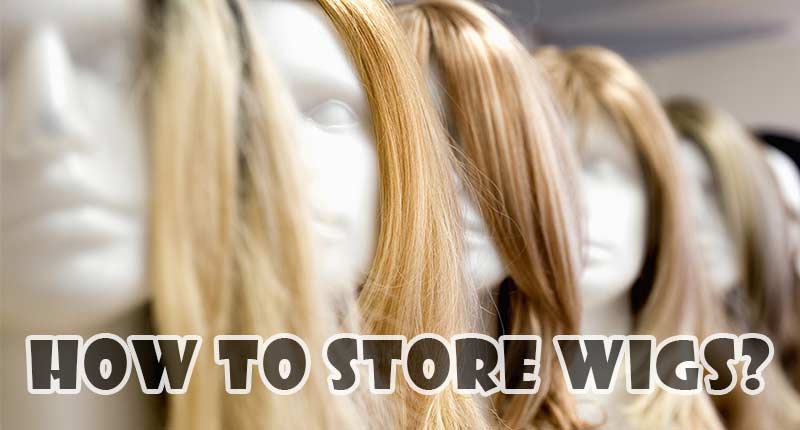 How To Store Wigs: 3 Questions You're Too Afraid To Ask!