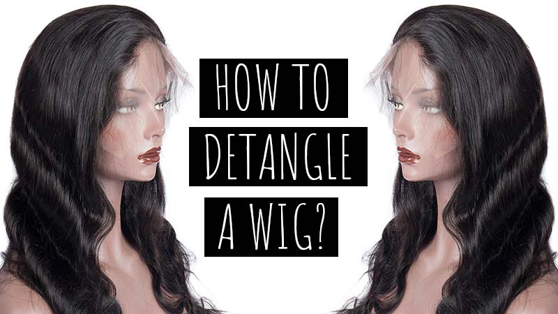 How To Detangle A Wig Yourself? - Choosing The Right Strategy!