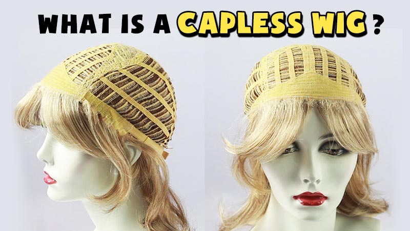 What Is A Capless Wig And How Does It Work? - Keep It Simple!