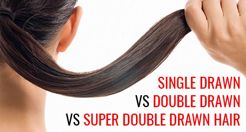Single Drawn Vs Double Drawn Hair: Which One Is Better?