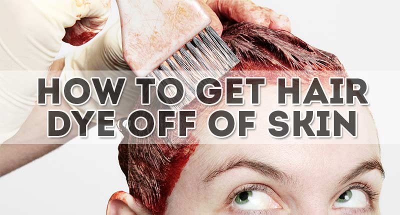 6 Amazing Tips On How To Get Hair Dye Off Of Skin?