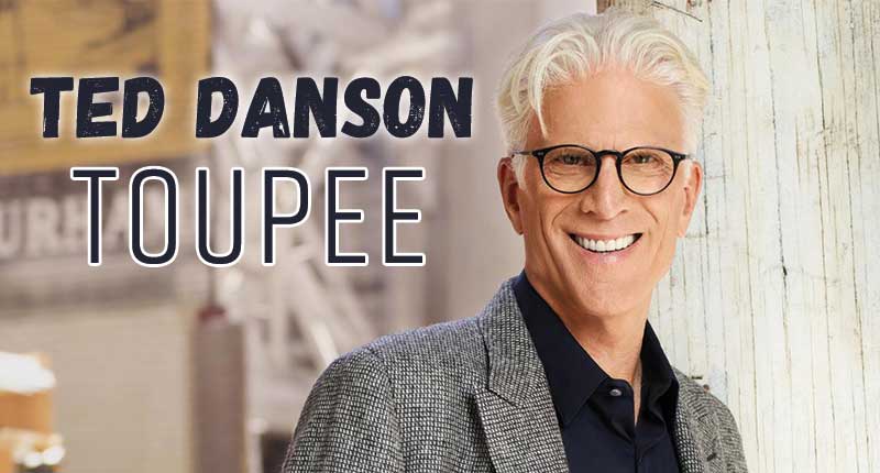Ted Danson Toupee - Our Cheers' Man Loves It!