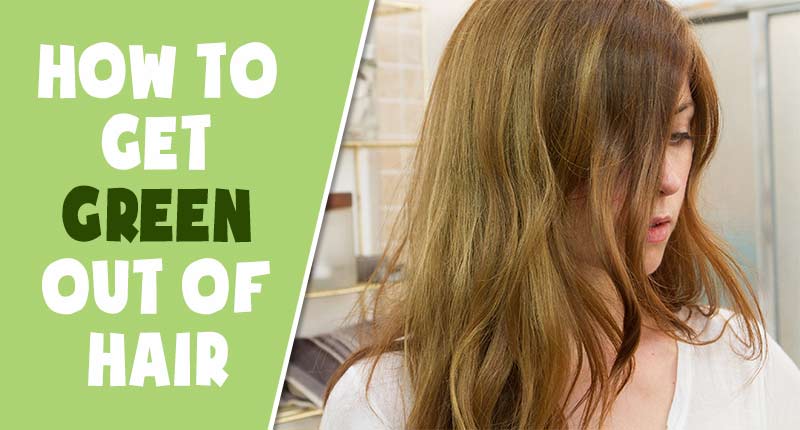 How To Get Green Out Of Hair? - 5 Easy Ways! - Lewigs