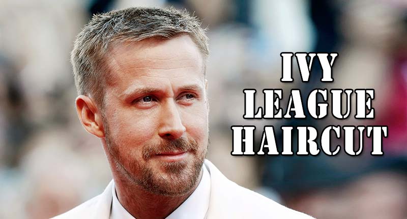 Top 9 Ivy League Haircut For Men You Should Not Ignore