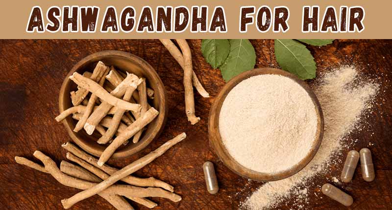 Ashwagandha For Hair Growth - Will It Help?