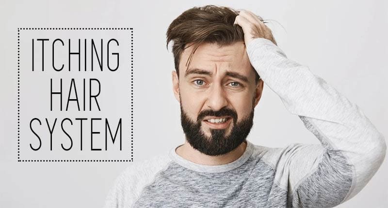 Itching Feeling When Wearing Hair System? Problems & Solutions