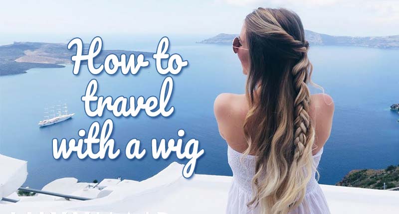 How To Travel With A Wig? Wig Packaging & Caring