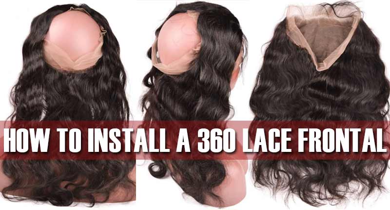 [GUIDE] How To Install A 360 Lace Frontal For Beginners?