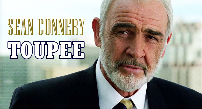 Sean Connery Toupee - Our James Bond Admitted Wearing It!