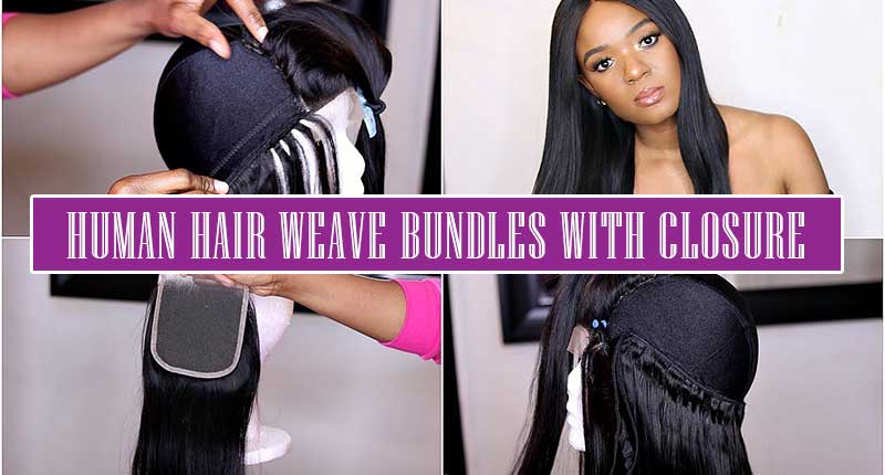 Human Hair Weave Bundles With Closure - Your Way To A Beautiful Wig