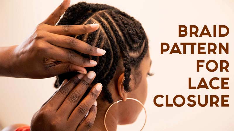 [GUIDE] 6 Easy Braid Pattern For Lace Closure To Try Out