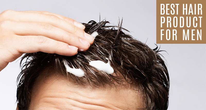 8 Best Hair Product For Men You Should Never Miss