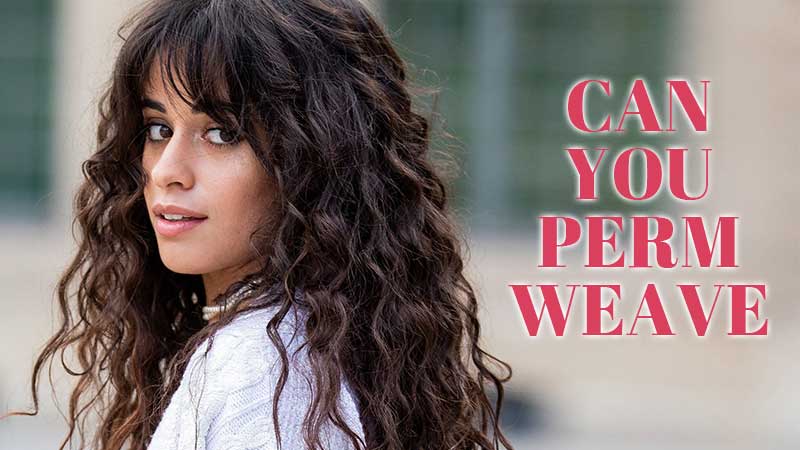 Can You Perm Weave? Don't Be Afraid!