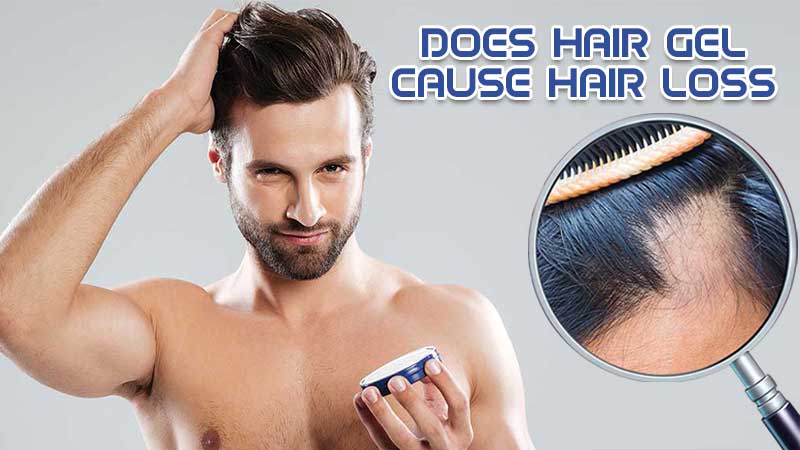 Does Hair Gel Cause Hair Loss? The Explicit Explanation