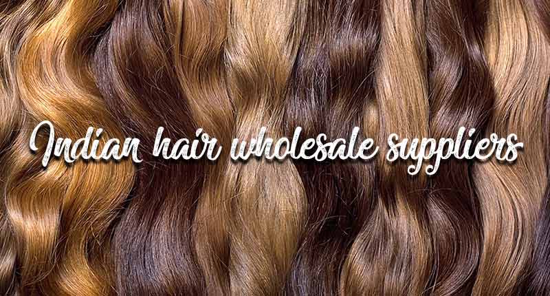 5 Must-Consider Things When Choosing Indian Hair Wholesale Suppliers