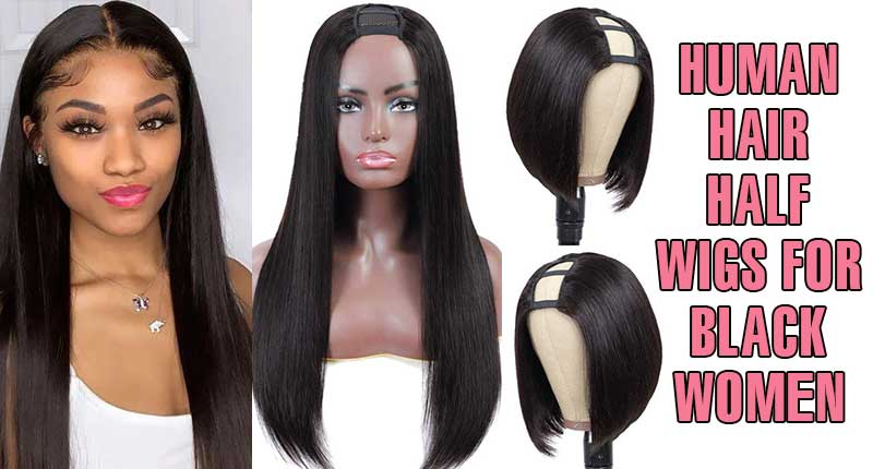Are Human Hair Half Wigs For Black Women The One For You?