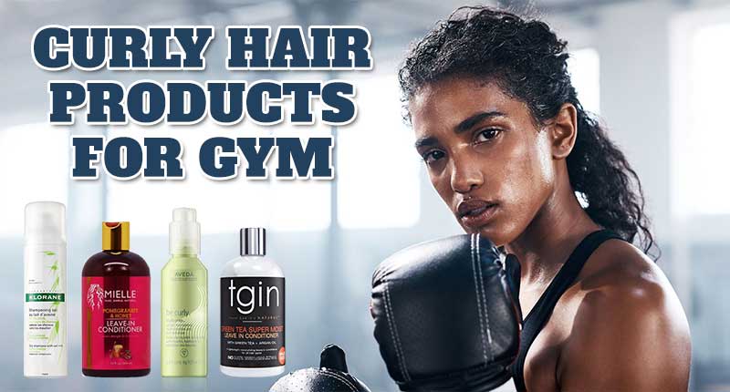 6 Top-Notch Curly Hair Products For Gym You Shouldn't Miss Out