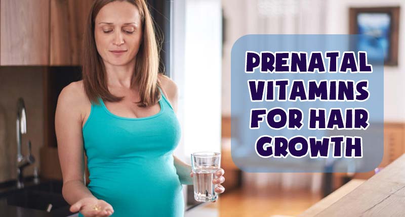 Try Prenatal Vitamins For Hair Growth To Take Back Voluminous Hair