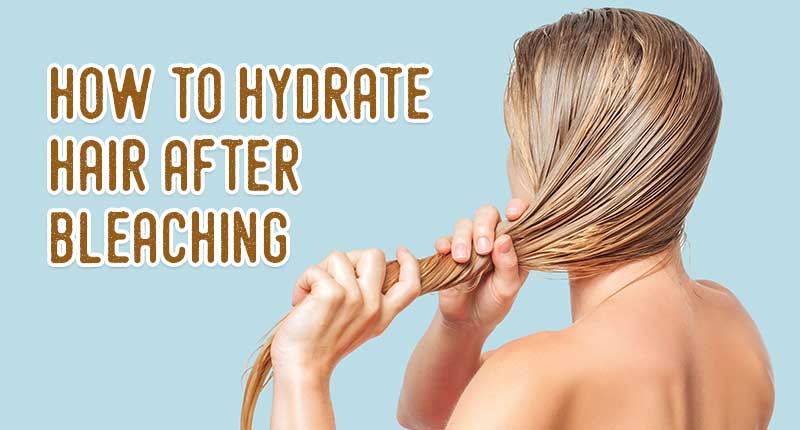 How To Hydrate Hair After Bleaching? 8 Easy Tips To Follow