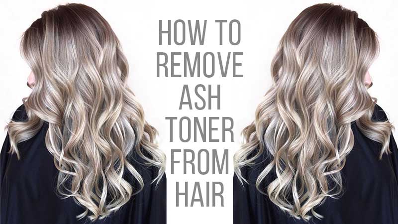 How To Remove Ash Toner From Hair? It's Easy If You Know How