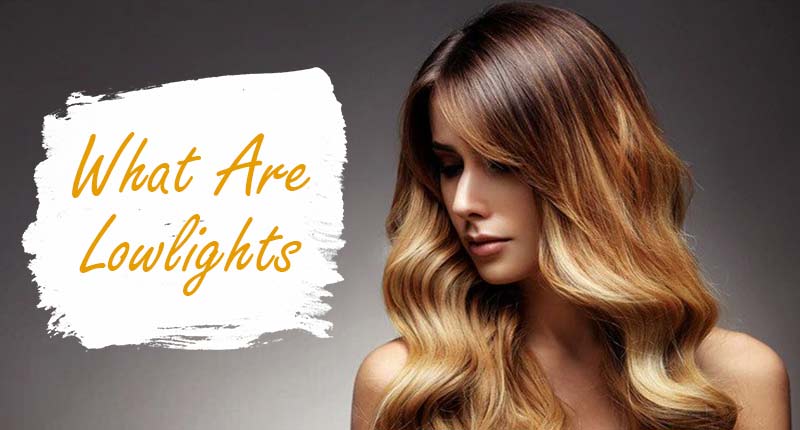 What Are Lowlights? The Shortest Guide To Lowlight Hair Ever Shown