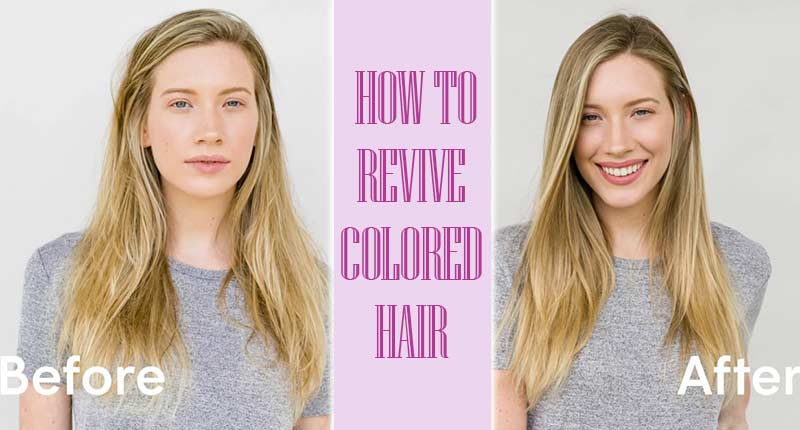 How To Revive Colored Hair? - The Ultimate Guide